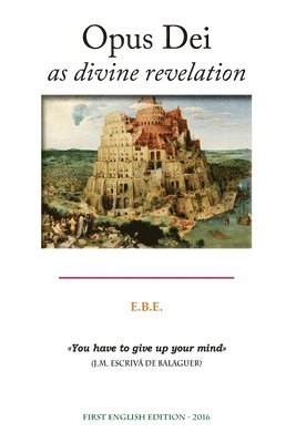 Ebe - Opus Dei as divine revelation: Analysis of its theology and the consequences in its history and people, Häftad