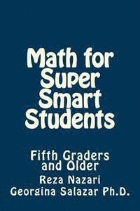 Georgina Salazar Ph. D., Reza Nazari - Math for Super Smart Students: Fifth Graders and Older, Häftad