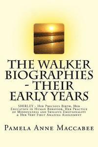 The Walker Biographies - Their Early Years: SHIRLEY - Her Precious Birth, Her Education in Human Behavior, Her Practice of Mindfulness and Skillful Em 1