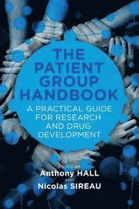 Anthony Hall, Nicolas Sireau - The Patient Group Handbook: A Practical Guide for Research and Drug Development, Häftad