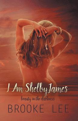 I Am ShelbyJames: Beauty in the Darkness 1