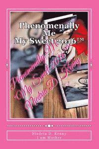 Phenomenally Me: My Sweet 2016(TM) 1