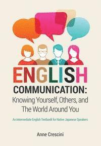 bokomslag English Communication: Knowing Yourself, Others and the World Around You: An Intermediate English Textbook for Native Japanese Speakers