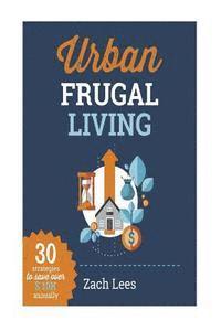 bokomslag Urban Frugal Living: 30 Strategies to Save Over $10k Annually