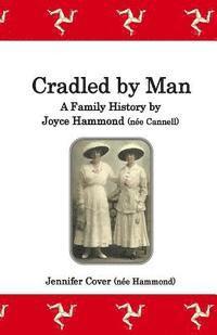 bokomslag Cradled by Man: A Family History by Joyce Hammond (née Cannell)