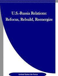 bokomslag U.S.-Russia Relations: Refocus, Rebuild, Reenergize