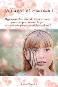 bokomslag Différent et Heureux !: Hypersensibles, Neurodroitiers, Zèbres... 40 étapes pour trouver la paix et laisser son plein potentiel s'exprimer !