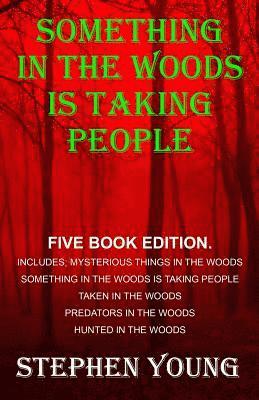 Stephen Young - Something in the Woods is Taking People - FIVE Book Series.: Five Book Series; Hunted in the Woods, Taken in the Woods, Predators in the Woods, Myster, Häftad