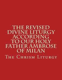 bokomslag The Revised Divine Liturgy According to Our Holy Father Ambrose of Milan: The Chrism Liturgy