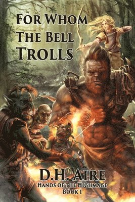 bokomslag For Whom the Bell Trolls: Hands of the Highmage, Book 1