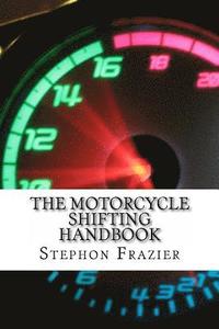 bokomslag The Motorcycle Shifting Handbook: Learn the foundations of shifting. Discover the secrets to seamless clutch and clutchless shifting. Don't get a quic