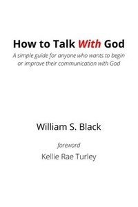 bokomslag How To Talk With God: A simple guide for anyone who wants to begin or improve their communication with God