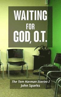 bokomslag Waiting For God, O.T.: The Tom Harman Stories I