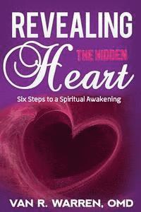 Revealing the Hidden Heart: Six Steps to a Spiritual Awakening 1