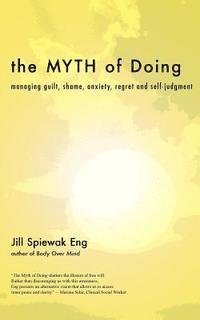 bokomslag The Myth of Doing: Managing guilt, shame, anxiety, regret and self-judgment