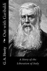 bokomslag Out with Garibaldi: A Story of the Liberation of Italy