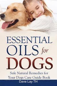 bokomslag Essential Oils for Dogs: Safe Natural Remedies for Your Dogs Care Guide Book