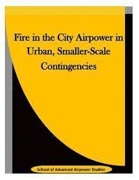 bokomslag Fire in the City Airpower in Urban, Smaller-Scale Contingencies