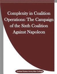 bokomslag Complexity in Coalition Operations: The Campaign of the Sixth Coalition Against Napoleon