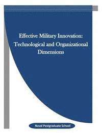 Effective Military Innovation: Technological and Organizational Dimensions 1