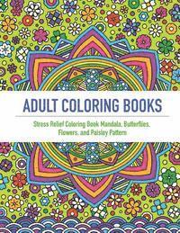 bokomslag Adult Coloring Book: An Adult Coloring Book Featuring 40 Beautifully Detailed Mandalas and Inspired Flowers, Butterfly, and Paisley Pattern