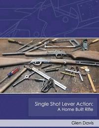 bokomslag Single Shot Lever Action: A Home Built Rifle