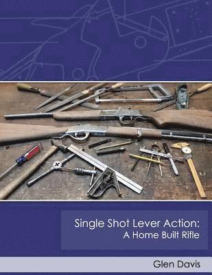 bokomslag Single Shot Lever Action: A Home Built Rifle