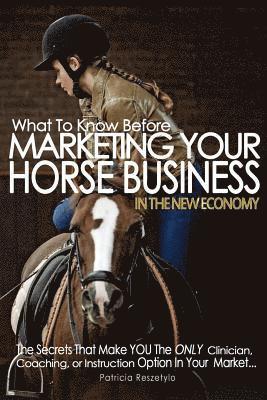 What To Know Before Marketing Your Clinician, Instructing, or Coaching Horse Business: In The New Economy 1