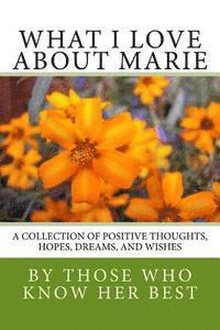 bokomslag What I Love About Marie: A collection of positive thoughts, hopes, dreams, and wishes