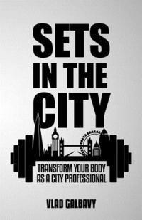 bokomslag Sets In The City: Transform Your Body As A City Professional