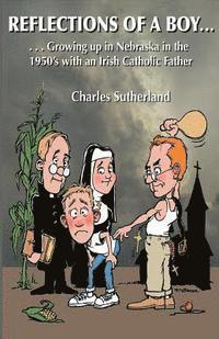 bokomslag Reflections of a Boy: Growing Up in Nebraska in the 1950's with an Irish Catholic Father