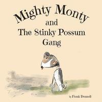 bokomslag Mighty Monty and The Stinky Possum Gang
