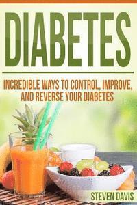 bokomslag Diabetes: Incredible Ways to Control, Improve, and Reverse your Diabetes