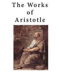 bokomslag The Works of Aristotle: Containing His Complete Masterpiece and Family Physician; His Experienced Midwife, His Book of Problems and His Remark