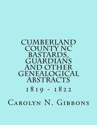 bokomslag Cumberland County NC Bastards, Guardians and Other Genealogical Abstracts: 1819 - 1822