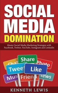 bokomslag Social Media Domination: Master Social Media Marketing Strategies with Facebook, Twitter, YouTube, Instagram and LinkedIn: Free Bonus Preview o