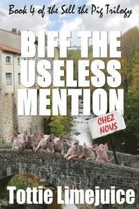 bokomslag Biff the Useless Mention: Book 4 of the Sell the Pig Trilogy