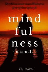 bokomslag Mindfulness: metodo pratico per principianti interessati a provare le tecniche Mindfulness: meditazione, consapevolezza, ascolto de