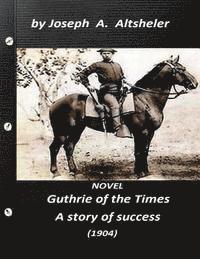 Guthrie of the Times, a story of success (1904) NOVEL (World's Classics)