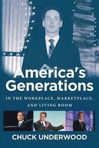 bokomslag America's Generations: In The Workplace, Marketplace, And Living Room (2017)