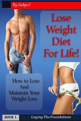 Lose Weight Diet For Life: How to Lose And Maintain Your Weight Loss 1