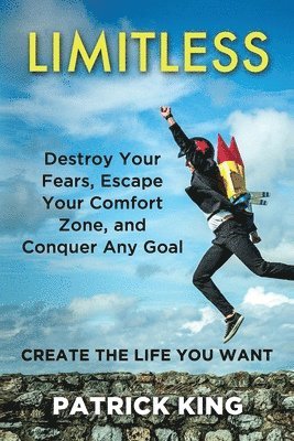 Patrick King - Limitless: Destroy Your Fears, Escape Your Comfort Zone, and Conquer Any Goal, Häftad