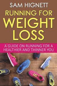 bokomslag Running For Weight Loss: A Guide on Running for a Healthier and Thinner You