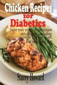 bokomslag Chicken Recipes for Diabetics: Super tasty recipes for maximum satisfaction including recipes for people on no salt, low cholesterol diet