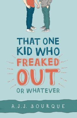 A. J. J. Bourque - That One Kid Who Freaked Out, Or Whatever, Häftad