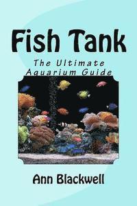 Ann Blackwell - Fish Tank: The Ultimate Aquarium Guide, Häftad