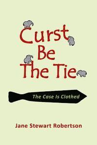 bokomslag Curst Be the Tie: The Case Is Clothed