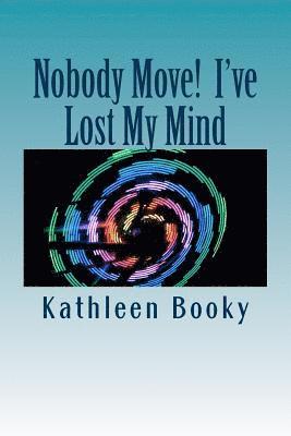 Kathleen Booky - Nobody Move! I've Lost My Mind, Häftad