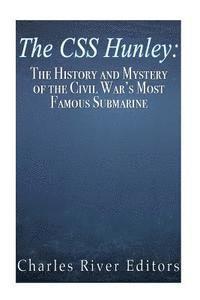 bokomslag The CSS Hunley: The History and Mystery of the Civil War's Most Famous Submarine