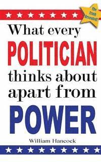 bokomslag What every politician thinks about apart from power